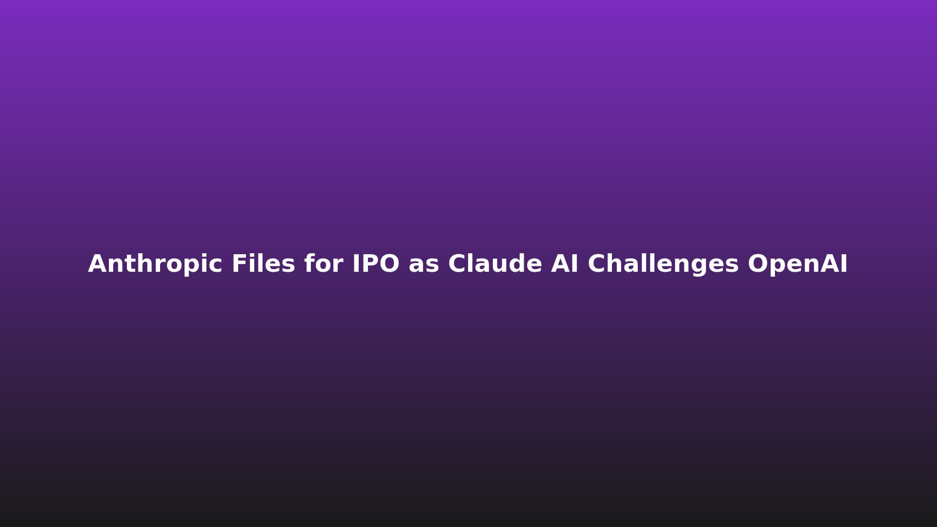 Anthropic Files for IPO as Claude AI Challenges OpenAI
